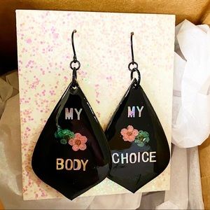 Custom made earrings with a “My Body, My Choice” message. Varying styles/colors.